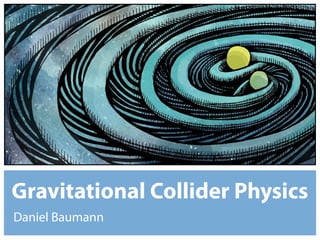 Gravitational Collider Physics
Daniel Baumann
 