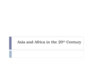 Asia and Africa in the 20th
Century
 