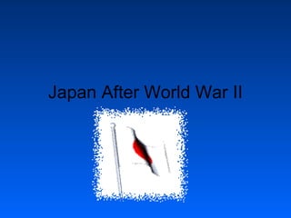 Japan After World War II

 