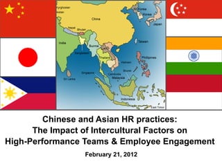Chinese and Asian HR practices:  The Impact of Intercultural Factors on  High-Performance Teams & Employee Engagement  February 21, 2012 