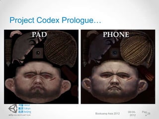 Project Codex Prologue…
     PAD                     PHONE




                   SP PASS                  CL PASS




                                              08-04-   Pag
                       Bootcamp Asia 2012                  28
                                               2012      e
 