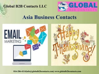 Global B2B Contacts LLC
816-286-4114|info@globalb2bcontacts.com| www.globalb2bcontacts.com
Asia Business Contacts
 