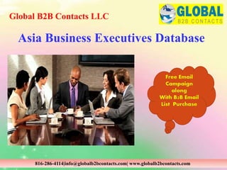 Asia Business Executives Database
Global B2B Contacts LLC
816-286-4114|info@globalb2bcontacts.com| www.globalb2bcontacts.com
Free Email
Campaign
along
With B2B Email
List Purchase
 