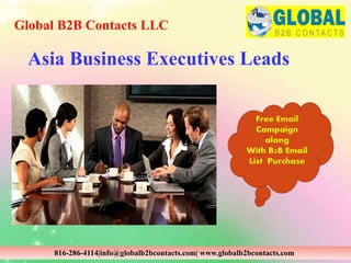 Asia Business Executives Leads
Global B2B Contacts LLC
816-286-4114|info@globalb2bcontacts.com| www.globalb2bcontacts.com
Free Email
Campaign
along
With B2B Email
List Purchase
 
