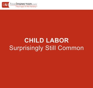 CASE STUDY
Child Labor
Surprisingly Still Common
 
