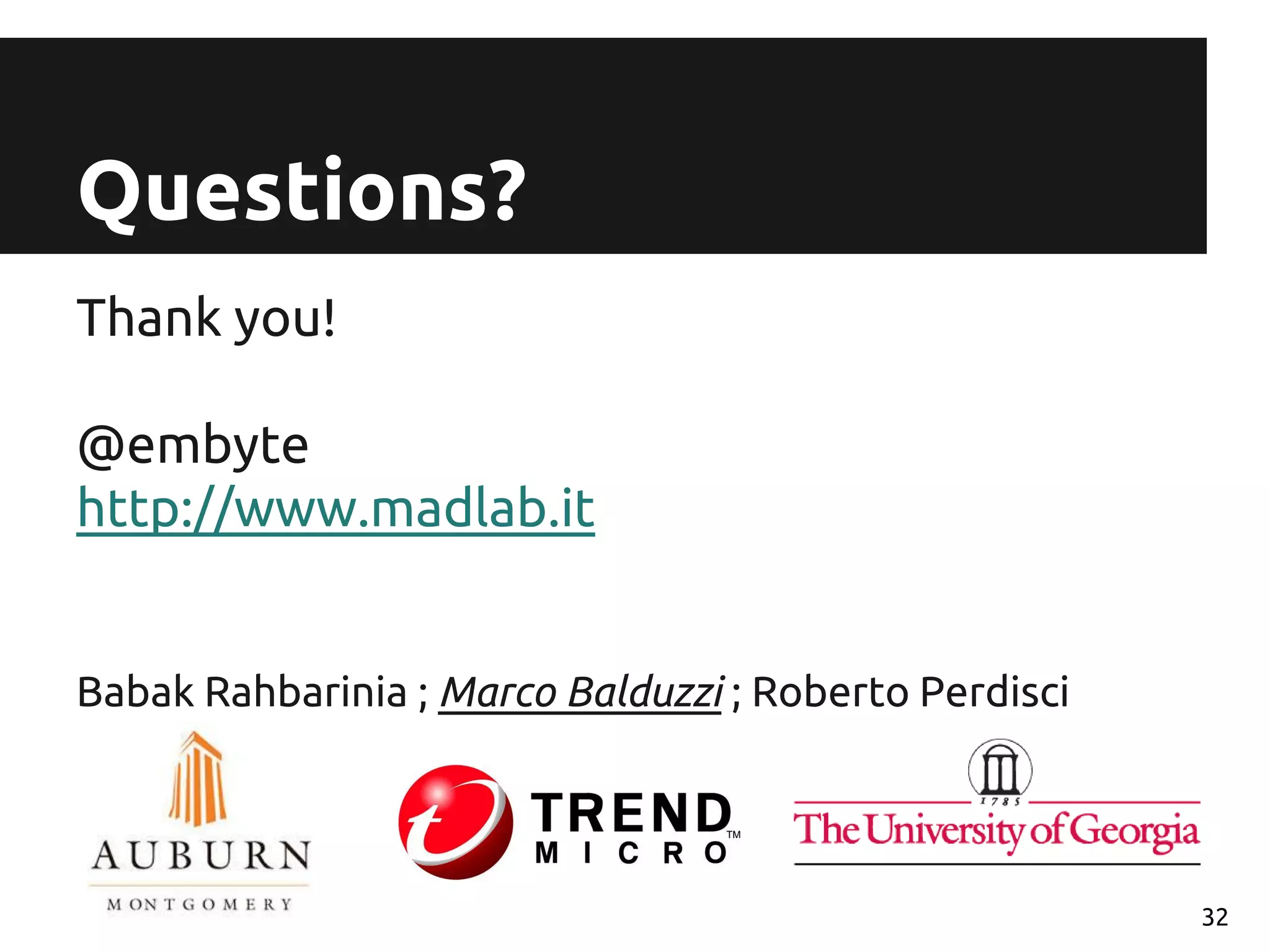 Thank you!
@embyte
http://www.madlab.it
Babak Rahbarinia ; Marco Balduzzi ; Roberto Perdisci
Questions?
32
 