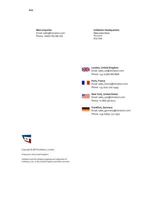 Asia




                 Main enquiries                                         txtNation Headquarters
                 Email: sales@txtnation.com                             Billacombe Road
                 Phone: +44(0)1752 484 333                              Plymouth
                                                                        PL9 7HX




                                                                       London, United Kingdom
                                                                       Email: sales_uk@txtnation.com
                                                                       Phone: +44 (0)203 283 8828

                                                                       Paris, France
                                                                  II   Email: sales_france@txtnation.com
                                                                       Phone: +33 (0)17 070 0499

                                                                       New York, United States
                                                                       Email: sales_usa@txtnation.com
                                                                       Phone: +1 866 736 0022

                                                                       Frankfurt, Germany
                                                                       Email: sales_germany@txtnation.com
                                                                       Phone: +49 (0)692 222 7307




Copyright © 2013 txtNation, Limited.

Produced in the United Kingdom.

txtNation and the txtNation logotype are trademarks of
txtNation, Ltd., in the United Kingdom and other countries.




                                                              2
 