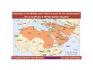 Interested in the Middle East? Want to work for the Government?
Get a Certificate in Middle Eastern Studies!
15 credits! Email Dr. Alan Baumler (baumler@iup.edu) for more information.
 