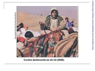 Kazuyoshi Nomachi/Corbis/LatinStock




Curdos deslocando-se do Irã (2006).




                                      Parte integrante da obra Geografia Homem e Espaço, Editora Saraiva
 
