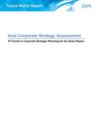 Asia Corporate Strategy Assessment
10 Trends in Corporate Strategic Planning for the Asian Region
 