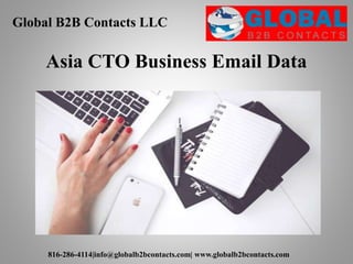 Global B2B Contacts LLC
816-286-4114|info@globalb2bcontacts.com| www.globalb2bcontacts.com
Asia CTO Business Email Data
 