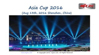 www.mjxrc.com © Copyright 2016. mjxrc.com. All Rights Reserved
Asia Cup 2016
(Aug 13th, 2016 Shenzhen, China)
 