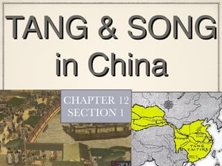 TANG & SONG
in China
CHAPTER 12
SECTION 1
 