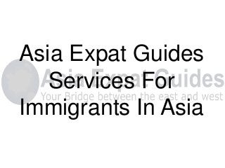 Asia Expat Guides
Services For
Immigrants In Asia

 