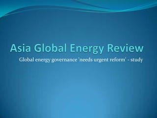 Global energy governance 'needs urgent reform' - study
 