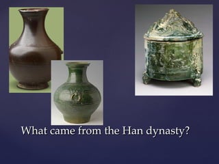 What came from the Han dynasty? 