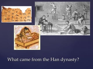 What came from the Han dynasty? 