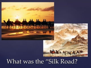 What was the “Silk Road? 
