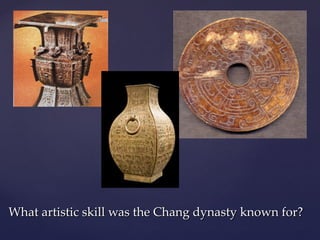What artistic skill was the Chang dynasty known for? 