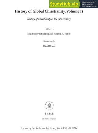 History of Global Christianity, Volume ii
History of Christianity in the 19th century
Edited by
Jens Holger Schjørring and Norman A. Hjelm
Translations by
David Orton
LEIDEN | BOSTON
For use by the Author only | © 2017 Koninklijke Brill NV
 
