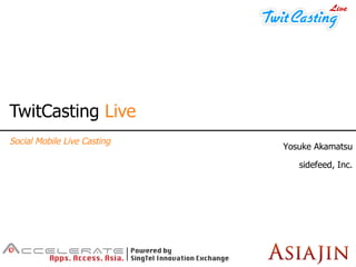 TwitCasting  Live Social Mobile Live Casting Yosuke Akamatsu sidefeed, Inc. 