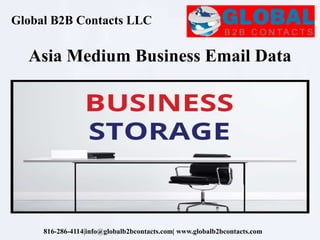 Global B2B Contacts LLC
816-286-4114|info@globalb2bcontacts.com| www.globalb2bcontacts.com
Asia Medium Business Email Data
 