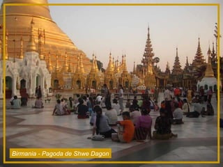 Birmania - Pagoda de Shwe Dagon
 