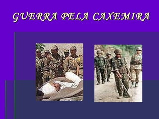 GUERRA PELA CAXEMIRA 