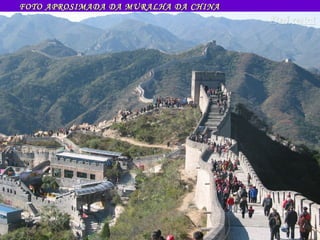 FOTO APROSIMADA DA MURALHA DA CHINA  