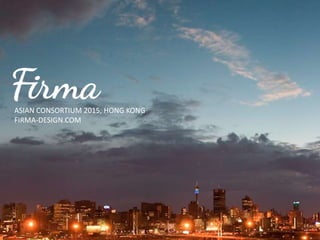 ASIAN CONSORTIUM 2015, HONG KONG
FIRMA-DESIGN.COM
 