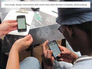 Case study: design intervention with small scale urban farmers in Soweto, Johannesburg
 