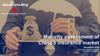 TO ACCESS MORE INFORMATION ON THE KOL ECONOMYIN CHINA, PLEASE CONTACT DX@DAXUECONSULTING.COM
dx@daxueconsulting.com +86 (21) 5386 0380
Maturity assessment of
China’s insurance market
November 2020
HONG KONG | BEIJING | SHANGHAI
www.daxueconsulting.com
 