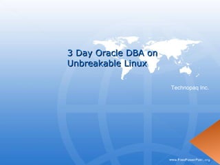 3 Day Oracle DBA on  Unbreakable Linux Technopaq Inc. 