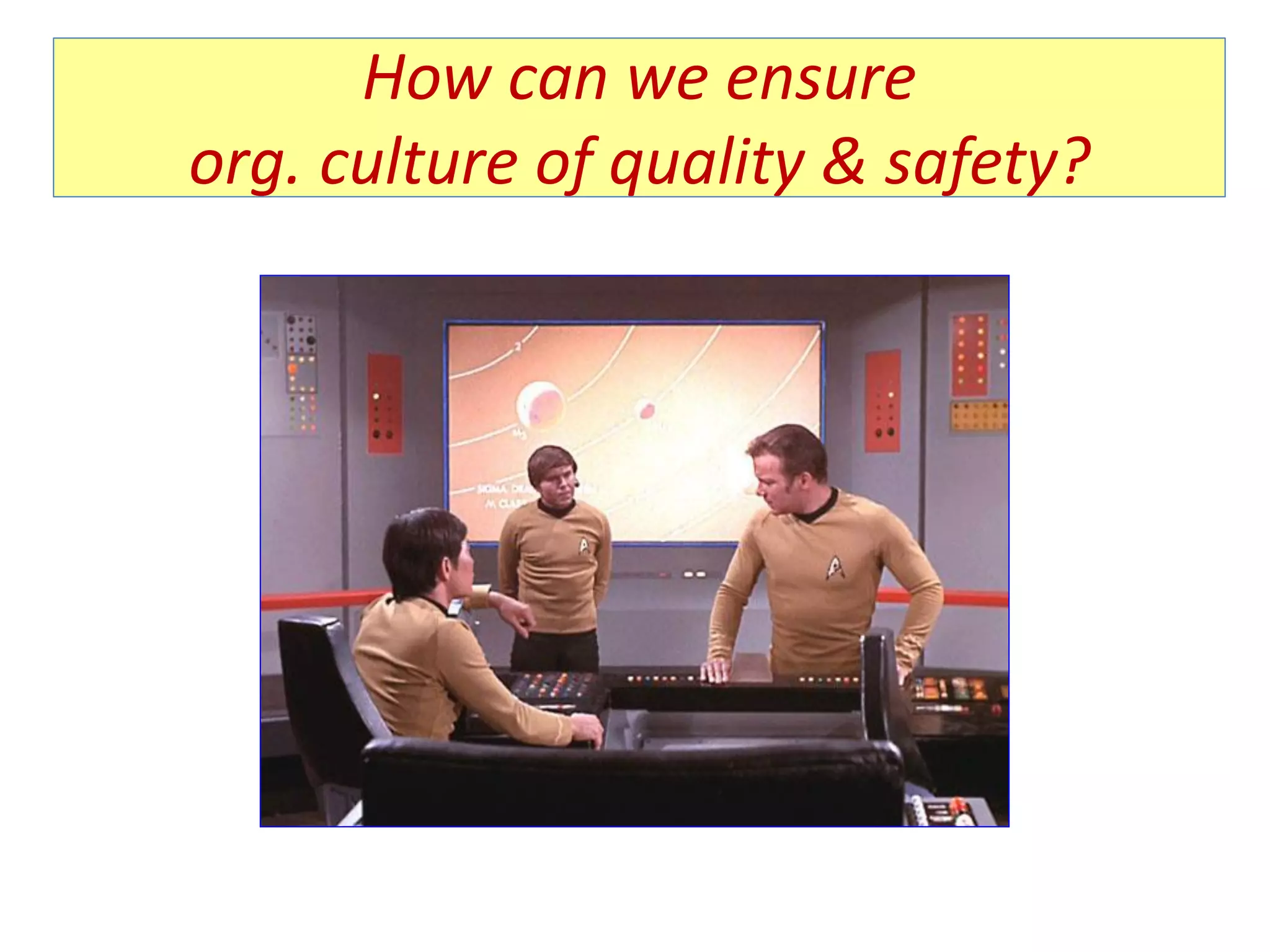 How can we ensure
org. culture of quality & safety?
 