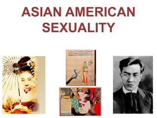 ASIAN AMERICAN
   SEXUALITY
 