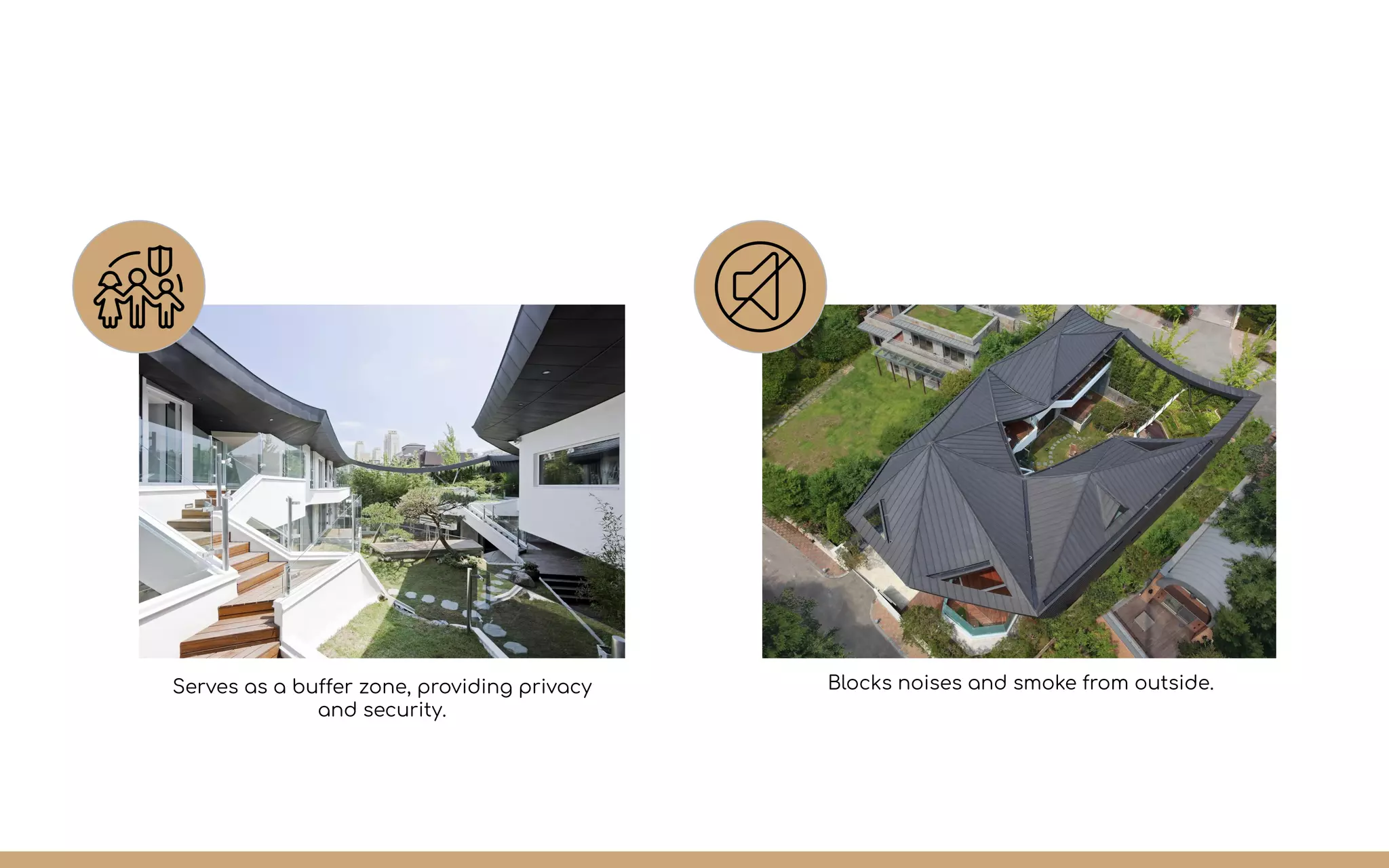 Serves as a buffer zone, providing privacy
and security.
Blocks noises and smoke from outside.
 