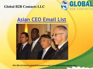 Asian CEO Email List
Global B2B Contacts LLC
816-286-4114|info@globalb2bcontacts.com| www.globalb2bcontacts.com
 