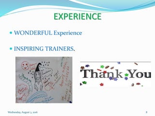 EXPERIENCE
 WONDERFUL Experience
 INSPIRING TRAINERS.
Wednesday, August 3, 2016 8
 