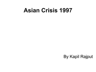 Asian Crisis 1997 By Kapil Rajput 
