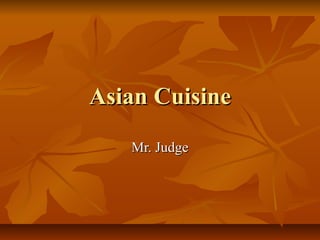 Asian CuisineAsian Cuisine
Mr. JudgeMr. Judge
 