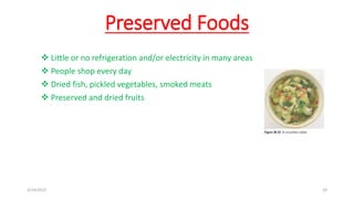 Preserved Foods
 Little or no refrigeration and/or electricity in many areas
 People shop every day
 Dried fish, pickled vegetables, smoked meats
 Preserved and dried fruits
3/14/2015 19
 