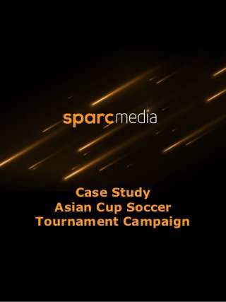 Case Study
Asian Cup Soccer
Tournament Campaign
 