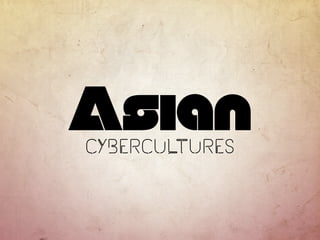 Asian 
cybercultures 
 