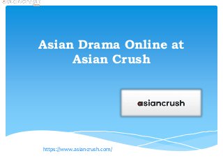 Asian Drama Online at
Asian Crush
https://www.asiancrush.com/
 
