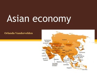 Asian economy
Orlanda Vandervelden
 
