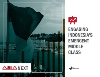 ENGAGING
            INDONESIA’S
            EMERGENT
            MIDDLE
            CLASS


ASIA NEXT
 