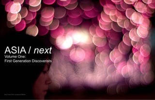 ASIA / next
Volume One:
First Generation Discoverists




http://www.flickr.com/photos/hkdollar
 