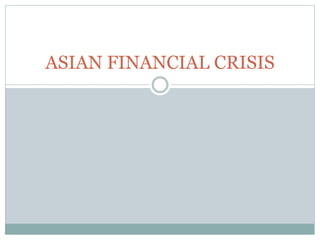 ASIAN FINANCIAL CRISIS
 