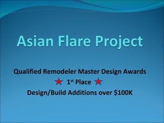 Qualified Remodeler Master Design Awards 1 st  Place  Design/Build Additions over $100K 