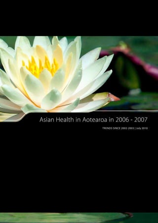 Asian Health in Aotearoa in 2006 - 2007
                      trends since 2002-2003 | July 2010
 
